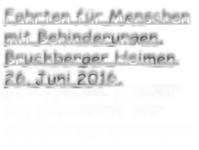 Fahrten für Menschen  mit Behinderungen, Bruckberger Heimen. 26. Juni 2016,