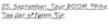 25. September, Tour BOOM TRike Tag der offenen Tür