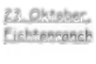 23. Oktober, Fichtenranch