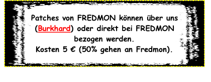 Patches von FREDMON können über uns (Burkhard) oder direkt bei FREDMON bezogen werden. Kosten 5 € (50% gehen an Fredmon).