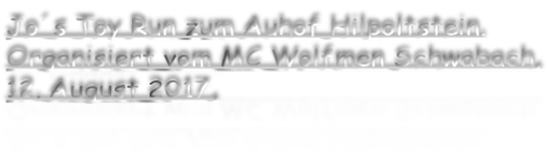 Jo´s Toy Run zum Auhof Hilpoltstein. Organisiert vom MC Wolfmen Schwabach, 12. August 2017,