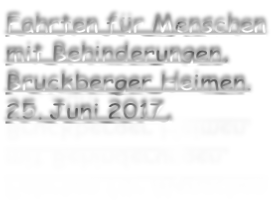Fahrten für Menschen  mit Behinderungen, Bruckberger Heimen. 25. Juni 2017,