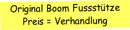 Original Boom Fussstütze Preis = Verhandlung